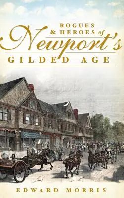 Darebáci a hrdinovia pozláteného veku Newportu - Rogues & Heroes of Newport's Gilded Age