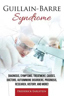 Guillainov-Barrého syndróm: Autoimunitné poruchy, prognóza, výskum, história a ďalšie! - Guillain-Barre Syndrome: Diagnosis, Symptoms, Treatment, Causes, Doctors, Autoimmune Disorders, Prognosis, Research, History, and More!