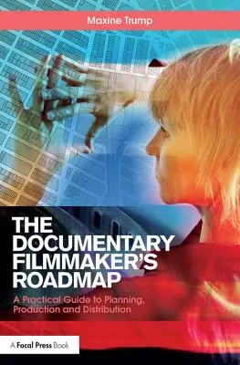 Plán pre tvorcov dokumentárnych filmov - praktický sprievodca plánovaním, produkciou a distribúciou - Documentary Filmmaker's Roadmap - A Practical Guide to Planning, Production and Distribution