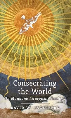 Zasvätenie sveta: O svetskej liturgickej teológii - Consecrating the World: On Mundane Liturgical Theology
