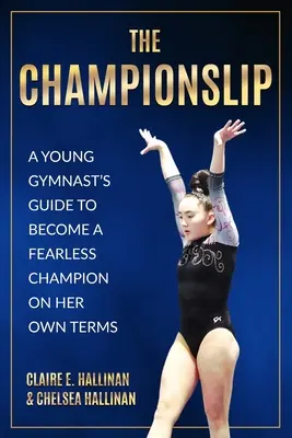 Šampiónka: Vydanie knihy: Sprievodca mladej gymnastky, ako sa stať nebojácnou šampiónkou podľa vlastných podmienok - The Championslip: A Young Gymnast's Guide to Become a Fearless Champion on Her Own Terms