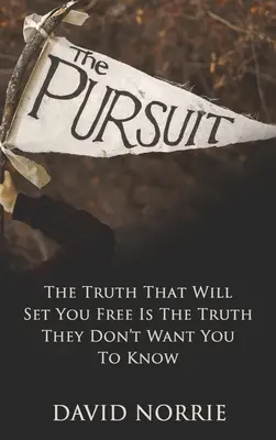 Prenasledovanie: Pravda, ktorá vás oslobodí, je pravda, ktorú nechcú, aby ste poznali - The Pursuit: The Truth That Will Set You Free Is The Truth They Don't Want You To Know