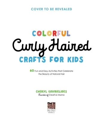 Farebné kučeravé vlasy: 60 zábavných a jednoduchých aktivít, ktoré oslavujú krásu prirodzených vlasov - Colorful Curly Haired Crafts for Kids: 60 Fun and Easy Activities That Celebrate the Beauty of Natural Hair
