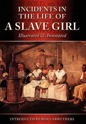 Incidents in the Life of a Slave Girl (Príhody zo života otrokyne) - Ilustrované a s poznámkami - Incidents in the Life of a Slave Girl - Illustrated & Annotated
