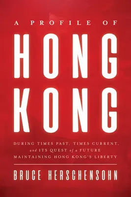 Profil Hongkongu: V minulých časoch, v súčasnosti a pri hľadaní budúcnosti Zachovanie slobody Hongkongu - A Profile of Hong Kong: During Times Past, Times Current, and Its Quest of a Future Maintaining Hong Kong's Liberty