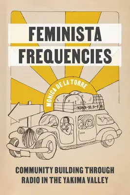 Feministické frekvencie: Budovanie komunity prostredníctvom rádia v údolí Yakima - Feminista Frequencies: Community Building Through Radio in the Yakima Valley