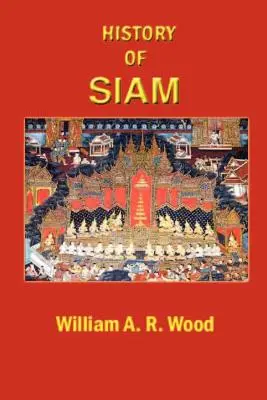 Dejiny Siamu: Od najstarších čias do roku 1781 n. l. s dodatkom o novších udalostiach - A History of Siam: From the Earliest Times to the Year A.D.1781, with a Supplement Dealing with More Recent Events
