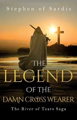 Legenda o nositeľovi prekliateho kríža (Sága o rieke sĺz) - The Legend of The Damn Cross Wearer (The River of Tears Saga)
