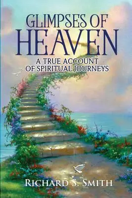 Záblesky neba: Skutočný opis duchovných ciest - Glimpses of Heaven: A true account of spiritual journeys