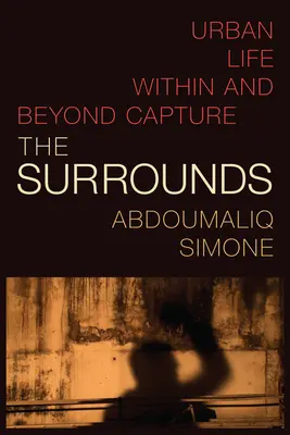 Okolie: Mestský život v zajatí a mimo neho - The Surrounds: Urban Life within and beyond Capture