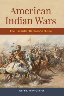 Americké indiánske vojny: základná príručka - American Indian Wars: The Essential Reference Guide