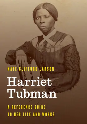 Harriet Tubmanová: Jej život a dielo: príručka o jej živote a diele - Harriet Tubman: A Reference Guide to Her Life and Works