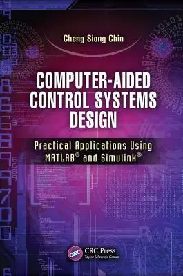 Počítačom podporované navrhovanie riadiacich systémov: Praktické aplikácie s využitím Matlabu(r) a Simulinku(r) - Computer-Aided Control Systems Design: Practical Applications Using Matlab(r) and Simulink(r)