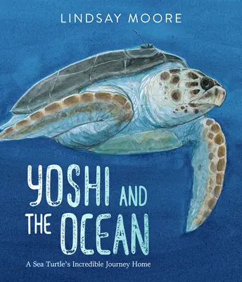 Yoshi a oceán: Neuveriteľná cesta morskej korytnačky domov - Yoshi and the Ocean: A Sea Turtle's Incredible Journey Home