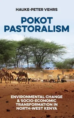 Pokotské pastierstvo: Zmeny životného prostredia a sociálno-ekonomická transformácia v severozápadnej Keni - Pokot Pastoralism: Environmental Change and Socio-Economic Transformation in North-West Kenya