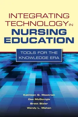 Integrácia technológií do vzdelávania sestier: Nástroje pre éru vedomostí: Nástroje pre éru vedomostí - Integrating Technology in Nursing Education: Tools for the Knowledge Era: Tools for the Knowledge Era