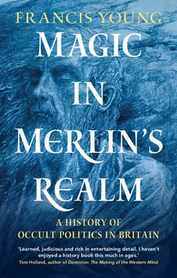 Mágia v Merlinovej ríši: Dejiny okultnej politiky v Británii - Magic in Merlin's Realm: A History of Occult Politics in Britain