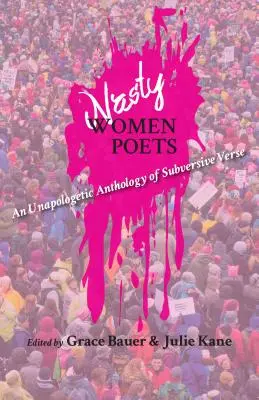 Protivné ženy básníčky: Antológia subverzívnych veršov - Nasty Women Poets: An Unapologetic Anthology of Subversive Verse