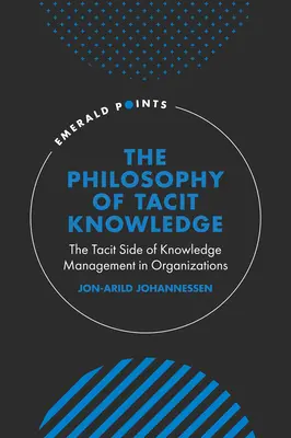 Filozofia tacitných znalostí: Tichá stránka riadenia znalostí v organizáciách - The Philosophy of Tacit Knowledge: The Tacit Side of Knowledge Management in Organizations