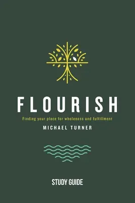 Flourish - študijná príručka: Nájsť svoje miesto pre celistvosť a naplnenie - Flourish - Study Guide: Finding Your Place for Wholeness and Fulfillment