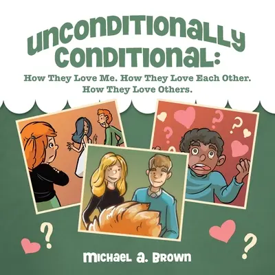Bezpodmienečne podmienené: Ako ma milujú. Ako sa majú radi. Ako milujú iných. - Unconditionally Conditional: How They Love Me. How They Love Each Other. How They Love Others.