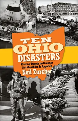 Desať katastrof v Ohiu: Príbehy tragédií a odvahy, ktoré by nemali byť zabudnuté - Ten Ohio Disasters: Stories of Tragedy and Courage That Should Not Be Forgotten