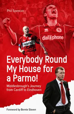 Všetci okolo môjho domu na parmo!: Middlesbrough's Journey from Cardiff to Eindhoven - Everybody Round My House for a Parmo!: Middlesbrough's Journey from Cardiff to Eindhoven