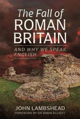 Pád rímskej Británie: A prečo hovoríme anglicky - The Fall of Roman Britain: And Why We Speak English