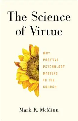Veda o cnosti: Prečo je pozitívna psychológia dôležitá pre cirkev - The Science of Virtue: Why Positive Psychology Matters to the Church