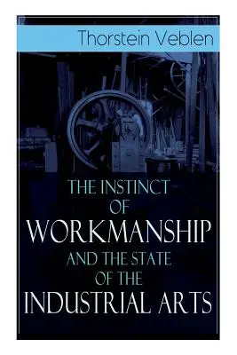 Inštinkt pracovitosti a stav priemyselného umenia - The Instinct of Workmanship and the State of the Industrial Arts