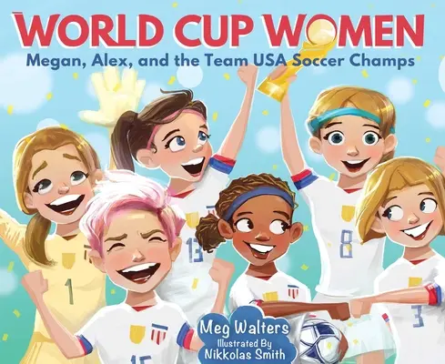 Svetový pohár žien: Megan, Alex a futbalové šampiónky z tímu USA - World Cup Women: Megan, Alex, and the Team USA Soccer Champs