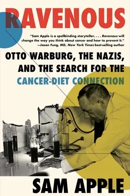 Zúrivé: Otto Warburg, nacisti a hľadanie súvislosti medzi rakovinou a stravou - Ravenous: Otto Warburg, the Nazis, and the Search for the Cancer-Diet Connection