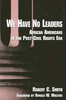 Nemáme vodcov: Afroameričania v ére po skončení platnosti občianskych práv - We Have No Leaders: African Americans in the Post-Civil Rights Era