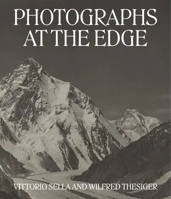 Fotografie na hrane: Vittorio Sella a Wilfred Thesiger - Photographs at the Edge: Vittorio Sella and Wilfred Thesiger