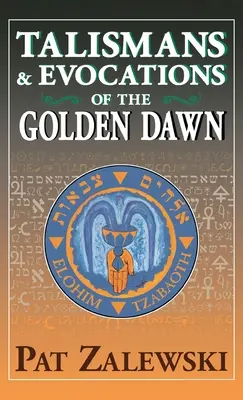 Talizmany a evokácie Zlatého úsvitu - Talismans & Evocations of the Golden Dawn