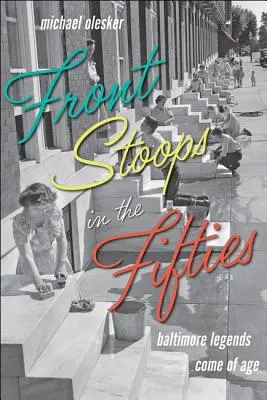 Predné stánky v päťdesiatych rokoch: Baltimorské legendy dospievajú - Front Stoops in the Fifties: Baltimore Legends Come of Age