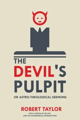 Diablova kazateľnica, alebo astroteologické kázne: S náčrtom jeho života a astronomickým úvodom - The Devil's Pulpit, or Astro-Theological Sermons: With a Sketch of His Life, and an Astronomical Introduction