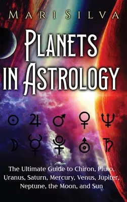 Planéty v astrológii: Urán, Saturn, Merkúr, Venuša, Jupiter, Neptún, Mesiac a Slnko. - Planets in Astrology: The Ultimate Guide to Chiron, Pluto, Uranus, Saturn, Mercury, Venus, Jupiter, Neptune, the Moon, and Sun