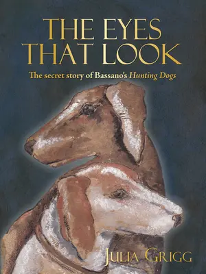 Oči, ktoré sa pozerajú - Tajný príbeh Bassanových loveckých psov - Eyes That Look - The Secret Story of Bassano's Hunting Dogs
