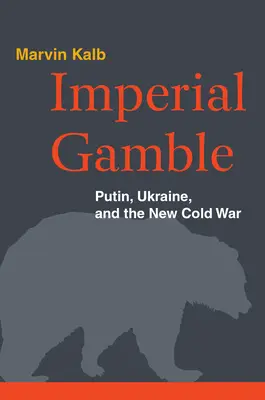 Imperiálna hra: Putin, Ukrajina a nová studená vojna - Imperial Gamble: Putin, Ukraine, and the New Cold War