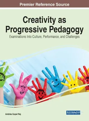Tvorivosť ako progresívna pedagogika: Vychádzajúc z tejto témy, pedagogická tvorivosť: skúmanie kultúry, výkonnosti a výziev - Creativity as Progressive Pedagogy: Examinations Into Culture, Performance, and Challenges
