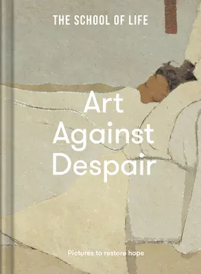 Umenie proti zúfalstvu: Obrazy na obnovenie nádeje - Art Against Despair: Pictures to Restore Hope