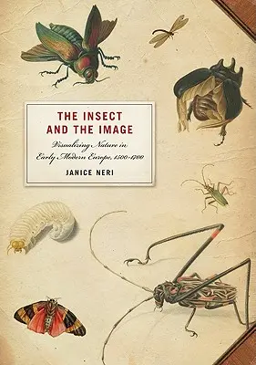 Hmyz a obraz: Vizualizácia prírody v ranom novoveku v Európe v rokoch 1500-1700 - The Insect and the Image: Visualizing Nature in Early Modern Europe, 1500-1700