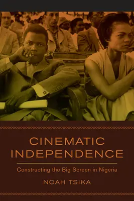 Filmová nezávislosť: Konštrukcia veľkého plátna v Nigérii - Cinematic Independence: Constructing the Big Screen in Nigeria