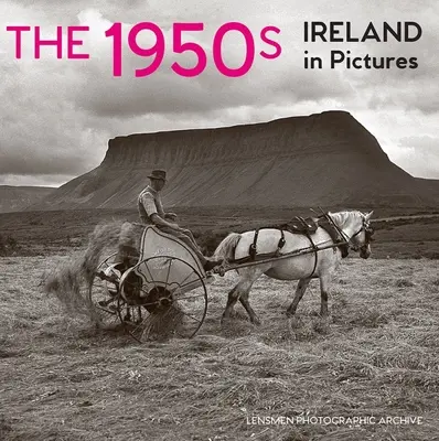 50. roky 20. storočia: Írsko v obrazoch - The 1950s: Ireland in Pictures