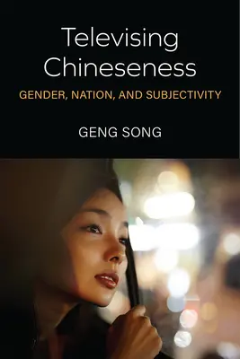 Televízia čínskosti: Rod, národ a subjektivita - Televising Chineseness: Gender, Nation, and Subjectivity
