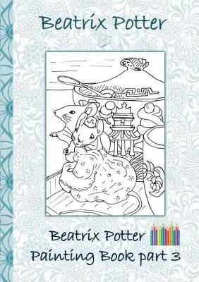 Knižka s maľbami Beatrix Potter 3. časť ( Králik Peter ): Vymalovánky, vymaľovánky, pastelky, farebné ceruzky farebné, Detské knihy, deti, dospelí, - Beatrix Potter Painting Book Part 3 ( Peter Rabbit ): Colouring Book, coloring, crayons, coloured pencils colored, Children's books, children, adults,