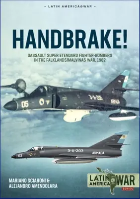 Ručná brzda! Stíhacie bombardéry Dassault Super Etendard vo vojne o Falklandy/Malvíny, 1982 - Handbrake!: Dassault Super Etendard Fighter-Bombers in the Falklands/Malvinas War, 1982