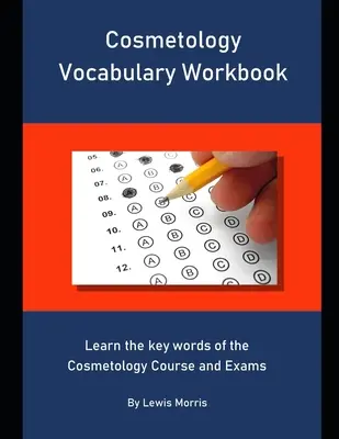 Cosmetology Vocabulary Workbook: Naučte sa kľúčové slová z kurzu a skúšok z kozmetiky - Cosmetology Vocabulary Workbook: Learn the key words of the Cosmetology Course and Exams