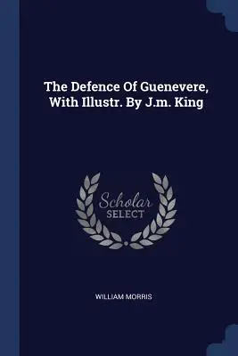 The Defence of Guenevere, with Illustr. by J.M. King